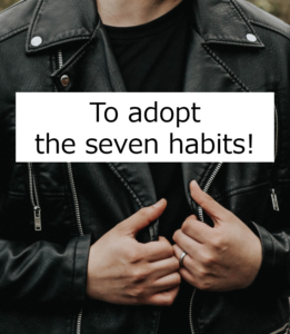 To adopt the seven habits