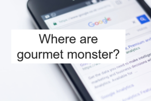 Where are gourmet monster?